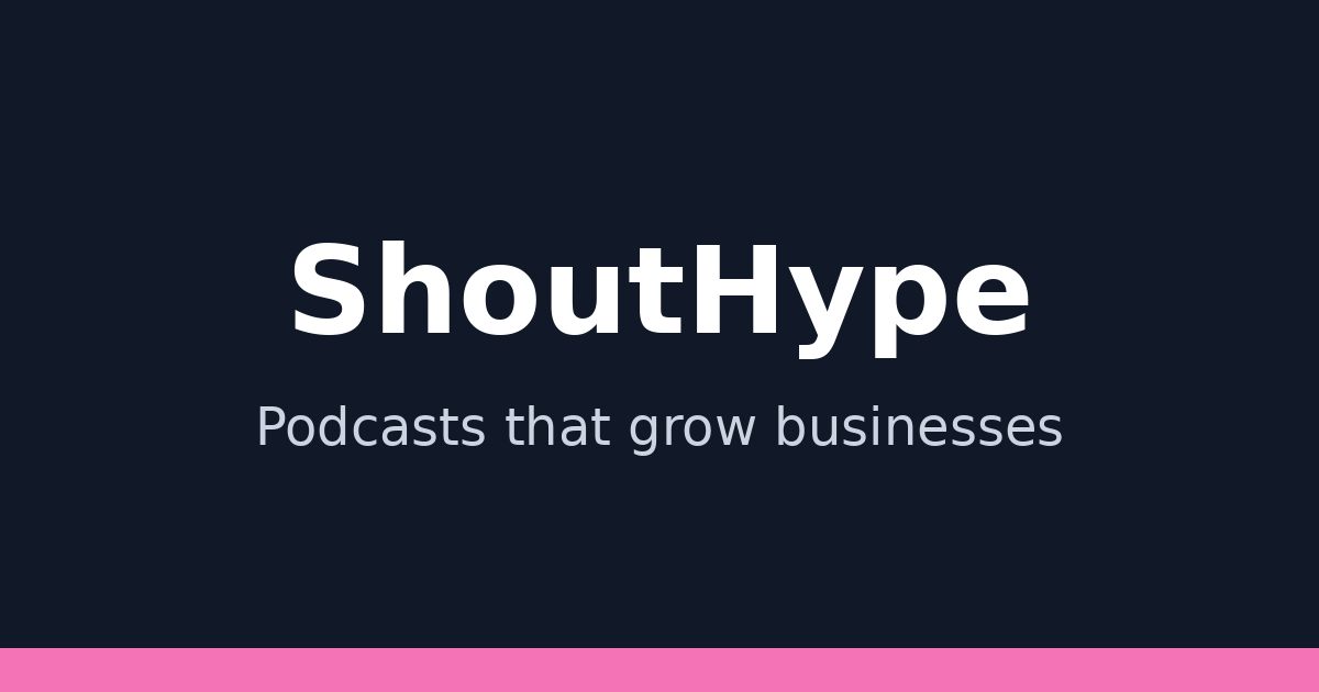 ShoutHype — podcasts that grow businesses